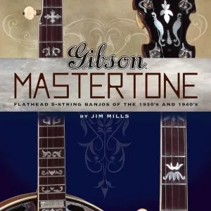 Gibson Mastertone: Flathead 5-String Banjos of the 1930s and 1940s