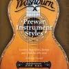 Washburn Prewar Instrument Styles: Guitars, Mandolins, Banjos and Ukuleles 1883-1940